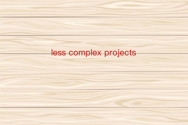 less complex projects